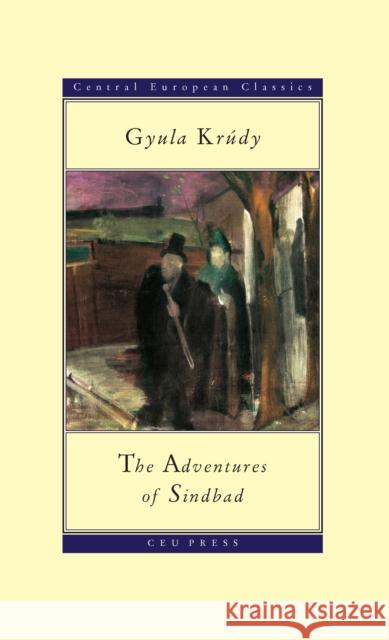 The Adventures of Sindbad: Gyula Krudy (1878-1993) Krúdy, Gyula 9789639116122 Central European University Press