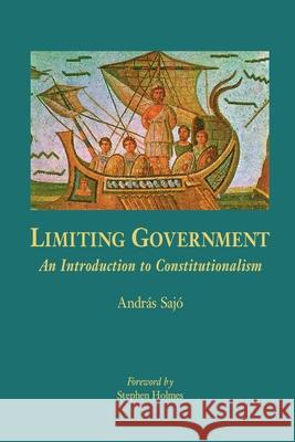 Limiting Government: An Introduction to Constitutionalism Sajó, András 9789639116245 Central European University Press