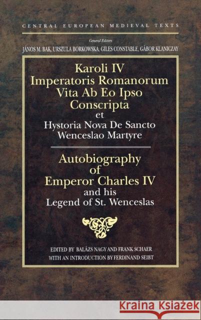 Autobiography of Emperor Charles IV and His Legend of St Wenceslas Nagy, Balázs 9789639116320 Central European University Press