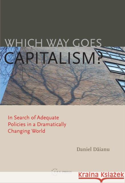 Which Way Goes Capitalism?: In Search of Adequate Policies in a Dramatically Changing World Daianu, Daniel 9789639776470 Central European University Press