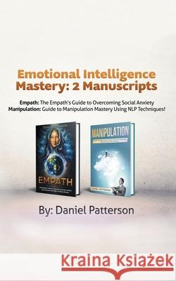 Emotional Intelligence Mastery: 2 Manuscripts (Empath and Manipulation): An Effective Self-Help Survival book, with Successful Strategies and healing Patterson, Daniel 9789657019450 Not Avail
