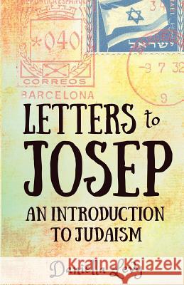 Letters to Josep: An Introduction to Judaism Levy Daniella 9789659254002 Guiding Light Press