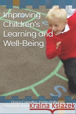 Improving Children's Learning and Well-Being Gra Carvalho Pedro Palhares Fernando Azevedo 9789728952631