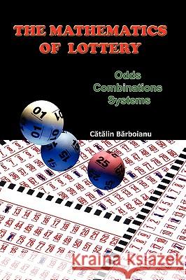 The Mathematics of Lottery: Odds, Combinations, Systems Barboianu, Catalin 9789731991115 Infarom