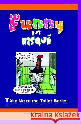 Funny But Risqué: A Book in the Take Me To The Toilet Series Meeboonnum, Kitti J. 9789749253557