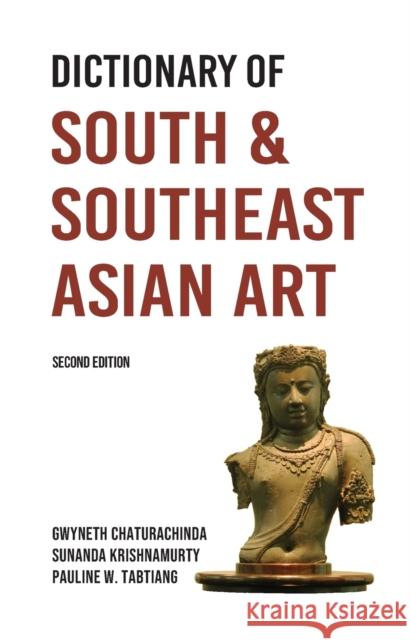 Dictionary of South and Southeast Asian Art Gweneth Chaturachinda Sunanda Krishnamurty Pauline W. Tabtiang 9789749575611 Silkworm Books
