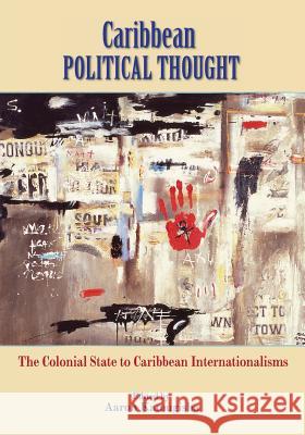 Caribbean Political Thought - The Colonial State to Caribbean Internationalisms Kamugisha, Aaron 9789766376185 Ian Randle Publishers