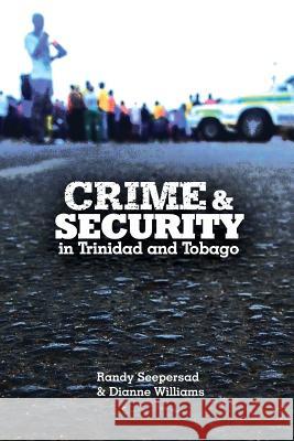 Crime and Security in Trinidad and Tobago Randy Seeperdsad Williams Dianne 9789766379100 Ian Randle Publishers
