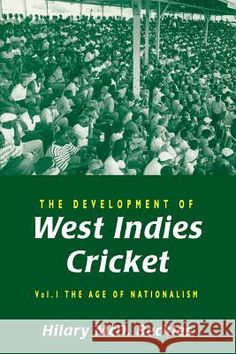 The Development of West Indies Cricket: Vol. 1 the Age of Nationalism Hilary (Professor Of History, University Of The Wes Beckles 9789766400644 UNIVERSITY OF THE WEST INDIES PRESS