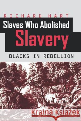 Slaves Who Abolished Slavery: Blacks in Rebellion Hart, Richard 9789766401108 University of the West Indies Press