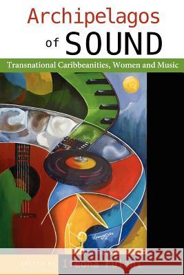 Archipelagos of Sound: Transnational Caribbeanities, Women and Music Fulani, Ifeona 9789766402662 Not Avail