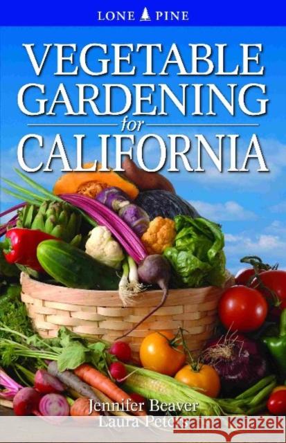 Vegetable Gardening for California Jennifer Beaver 9789766500535 Lone Pine International Inc.