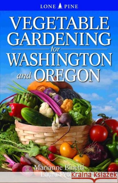 Vegetable Gardening for Washington and Oregon Marianne Binetti Laura Peters 9789766500559 Lone Pine International