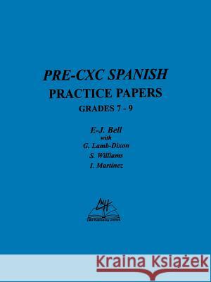 Pre-CXC Spanish Practice Papers Grades 7-9 E-J. Bell, G. Lamb-Dixon, S. Williams 9789768184214 LMH Publishing