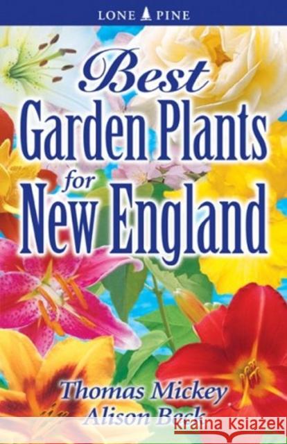 Best Garden Plants for New England Thomas Mickey, Alison Beck 9789768200112 Lone Pine Publishing International Inc.