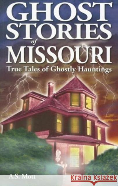 Ghost Stories of Missouri Mott, A. S. 9789768200174 Ghost House Books