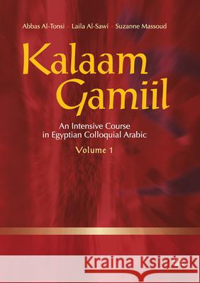 Kalaam Gamiil: An Intensive Course in Egyptian Colloquial Arabic. Volume 1 Al-Tonsi, Abbas 9789774163159