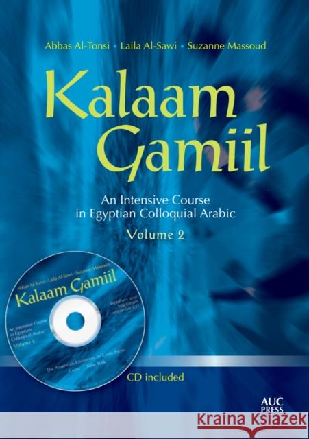 Kalaam Gamiil, Volume 2: An Intensive Course in Egyptian Colloquial Arabic [With CDROM] Al-Tonsi, Abbas 9789774164934