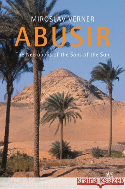 Abusir: The Necropolis of the Sons of the Sun Verner, Miroslav 9789774167904