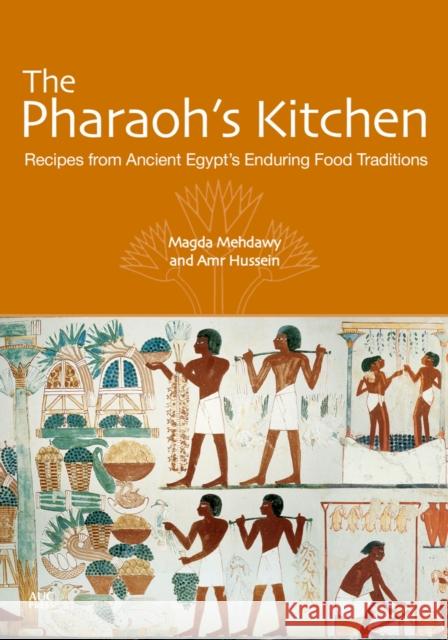 The Pharaoh's Kitchen: Recipes from Ancient Egypts Enduring Food Traditions Mehdawy, Magda 9789774168130