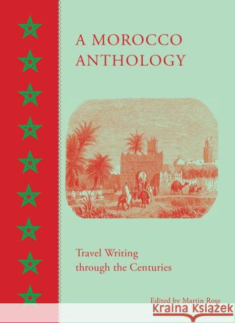 A Morocco Anthology: Travel Writing Through the Centuries Rose, Martin 9789774168468 American University in Cairo Press