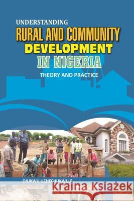 Understanding Rural and Community Development in Nigeria: Theory and Practice Mrs Ojukwu Uchechukwu G 9789785196351 Rex Charles & Patrick Limited, Booksmith Hous