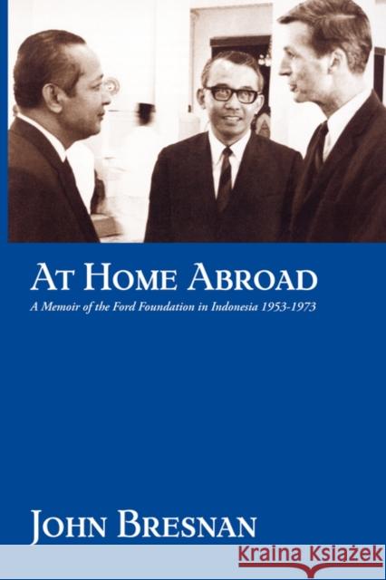 At Home Abroad: A Memoir of the Ford Foundation in Indonesia, 1953-1973 Bresnan, John 9789793780344