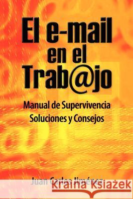 El Email En El Trabajo: Manual de Supervivencia. Soluciones Y Consejos. Juan Carlos Jimenez 9789801230717