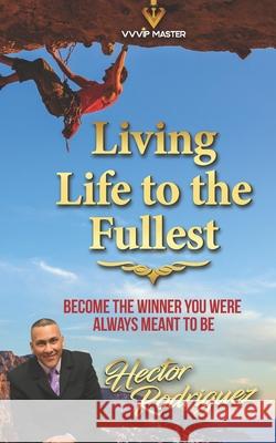 Living Life to the Fullest Hector Rodriguez 9789801804949