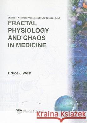 Fractal Physiology and Chaos in Medicine Bruce J. West 9789810201289 World Scientific Publishing Company
