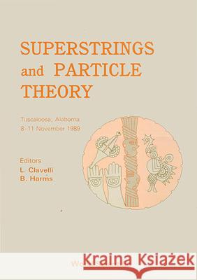 Superstrings and Particle Theory Clavelli, Louis J. 9789810201579 World Scientific Publishing Co Pte Ltd