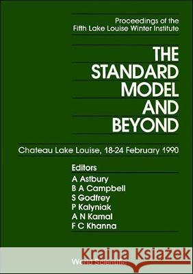 Standard Model and Beyond, the - The 5th Lake Louise Winter Institute of Frontiers in Physics Khanna, Faqir C. 9789810203184 World Scientific Publishing Co Pte Ltd
