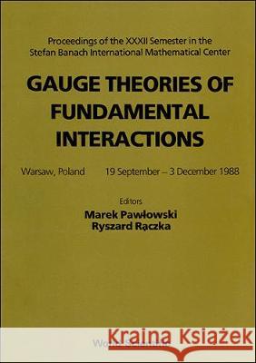 Gauge Theories of Fundamental Interactions - Proceedings of the XXXII Semester in the Stefan Banach International Mathematical Center Pawlowski, Marek 9789810203658 World Scientific Publishing Co Pte Ltd