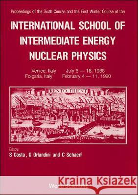 Intermediate Energy Nuclear Physics - 6th Summer Course & 1st Winter Course of the International School Schaerf, C. 9789810204075 World Scientific Publishing Co Pte Ltd