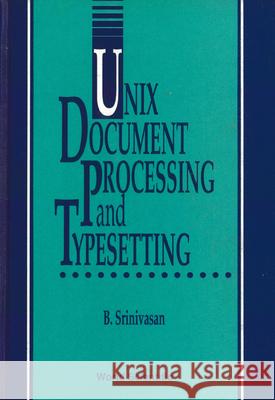 UNIX Document Processing and Typesetting B. Srinivasan K. Ranai 9789810206055 World Scientific Publishing Company