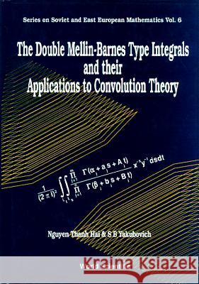 The Double Mellin-Barnes Type Integrals and Their Application to Convolution Theory Than Hai Nguyen S. B. Yakubovich 9789810206901 World Scientific Publishing Company