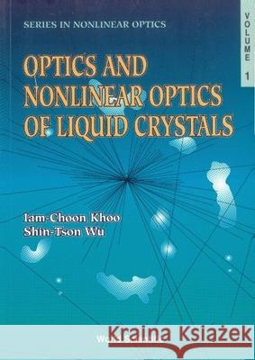 Optics and Nonlinear Optics of Liquid Crystals Khoo, Iam-Choon 9789810209346 World Scientific Publishing UK