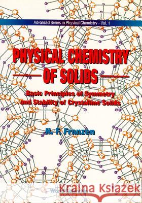 Physical Chemistry of Solids: Basic Principles of Symmetry and Stability of Crystalline Solids H. Franzen R Lemmer (University of Witwatersrand, S  9789810211530 World Scientific Publishing Co Pte Ltd