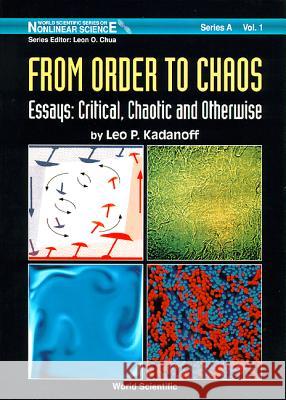 From Order to Chaos - Essays: Critical, Chaotic and Otherwise: L. P. Kadanoff Leo P. Kadanoff 9789810211974 World Scientific Publishing Company