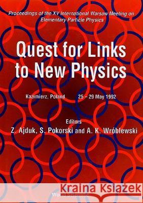 Quest for Links to New Physics - Proceedings of the XV International Warsaw Meeting on Elementary Particle Physics Zygmunt Ajduk Stefan Pokorski Andrzej Kajetan Wroblewski 9789810212094