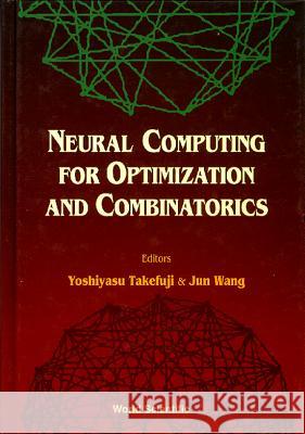Neural Computing for Optimization and Combinatorics Takefuji, Yoshiyasu 9789810213145
