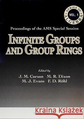Infinite Groups and Group Rings - Proceedings of the Ams Special Session Martyn R. Dixon Jon M. Corson Martin J. Evans 9789810213794