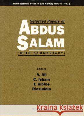 Selected Papers of Abdus Salam (with Commentary) Isham, Chris J. 9789810216627 World Scientific Publishing Co Pte Ltd