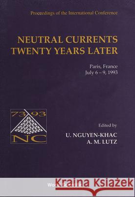 Neutral Currents Twenty Years Later - Proceedings Of The International Conference Anne Marie Lutz, U Nguyen-khac 9789810217525
