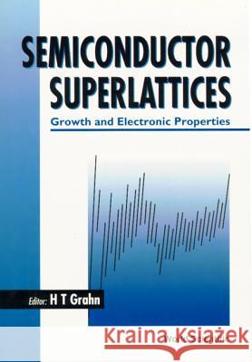 Semiconductor Superlattices: Growth and Electronic Properties H. T. Grahn 9789810220617 World Scientific Publishing Company