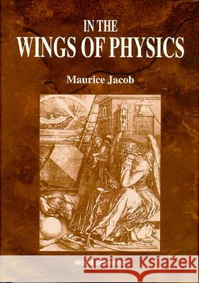 In the Wings of Physics Maurice Jacob Jacob 9789810221782 World Scientific Publishing Company