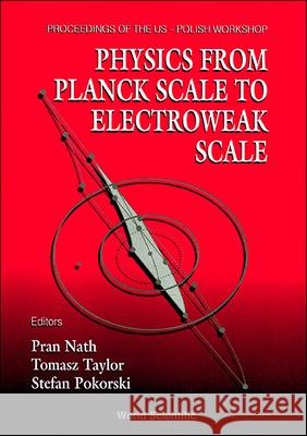 Physics from Planck Scale to Electroweak Scale - Proceedings of the Us-Polish Workshop 1994 Pran Nath Stefan Pokorski Tomasz Taylor 9789810221843