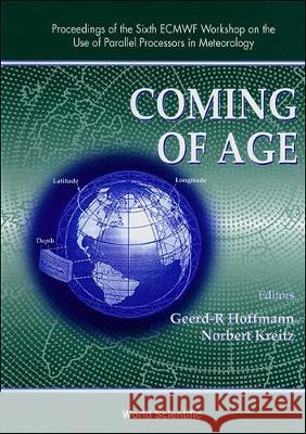 Coming of Age - Proceedings of the 6th Ecmwf Workshop on the Use of Parallel Processors in Meterology Geerd-R Hoffmann Norbert Kreitz 9789810222116
