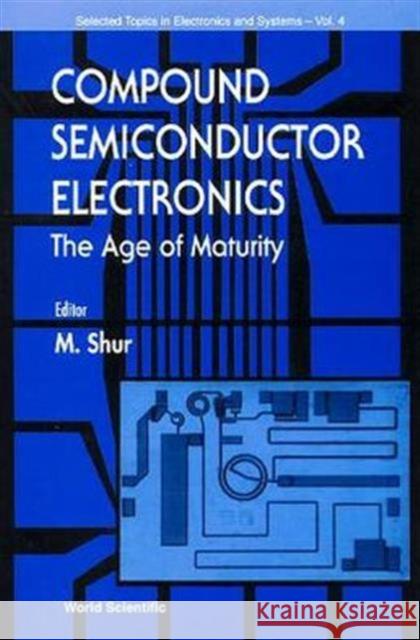 Compound Semiconductor Electronics, the Age of Maturity Crowe, T. W. 9789810223250 World Scientific Publishing Company
