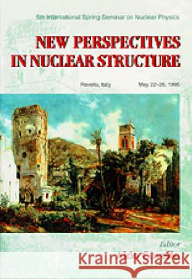 New Perspectives in Nuclear Structure - Proceedings of the 5th International Spring Seminar on Nuclear Physics Aldo Covello 9789810223595